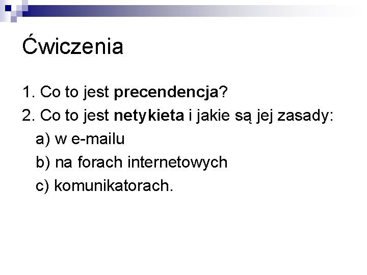 Ćwiczenia 1. Co to jest precendencja? 2. Co to jest netykieta i jakie są