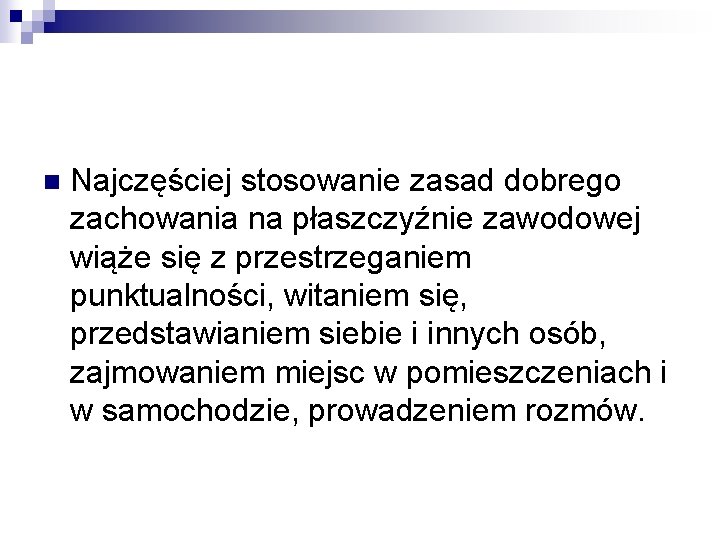 n Najczęściej stosowanie zasad dobrego zachowania na płaszczyźnie zawodowej wiąże się z przestrzeganiem punktualności,