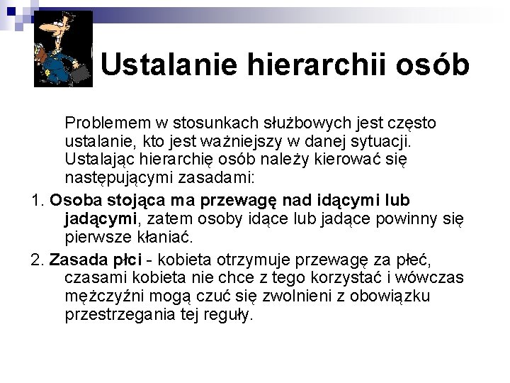 Ustalanie hierarchii osób Problemem w stosunkach służbowych jest często ustalanie, kto jest ważniejszy w