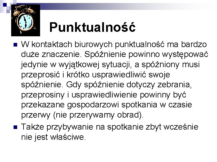 Punktualność n n W kontaktach biurowych punktualność ma bardzo duże znaczenie. Spóźnienie powinno występować