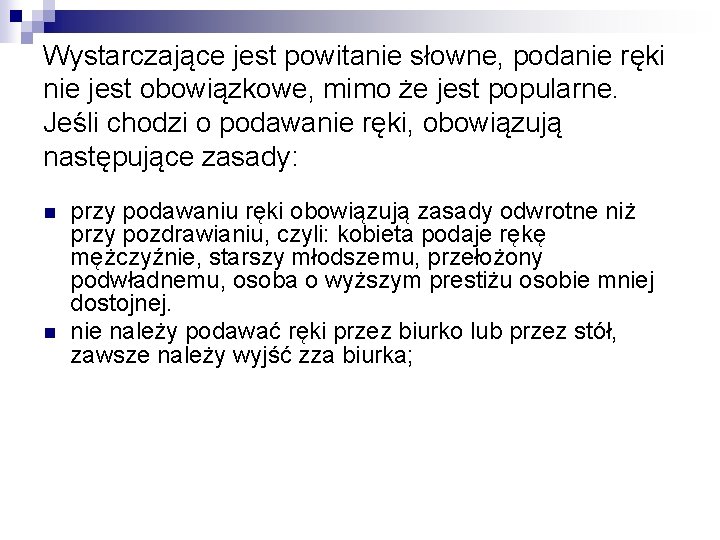 Wystarczające jest powitanie słowne, podanie ręki nie jest obowiązkowe, mimo że jest popularne. Jeśli