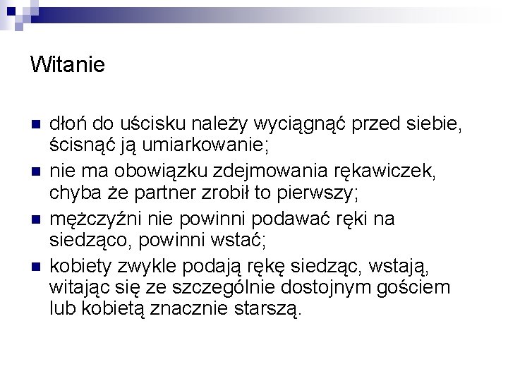 Witanie n n dłoń do uścisku należy wyciągnąć przed siebie, ścisnąć ją umiarkowanie; nie