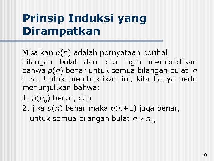 Prinsip Induksi yang Dirampatkan Misalkan p(n) adalah pernyataan perihal bilangan bulat dan kita ingin