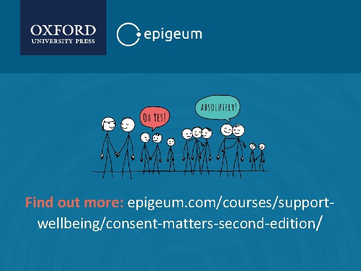 Lorem ipsum dolor sit amet, consectetur adipiscing elit. Find out more: epigeum. com/courses/supportwellbeing/consent-matters-second-edition/ 