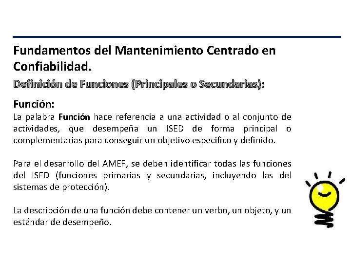 Fundamentos del Mantenimiento Centrado en Confiabilidad. Definición de Funciones (Principales o Secundarias): Función: La