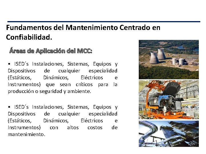 Fundamentos del Mantenimiento Centrado en Confiabilidad. Áreas de Aplicación del MCC: • ISED´s Instalaciones,