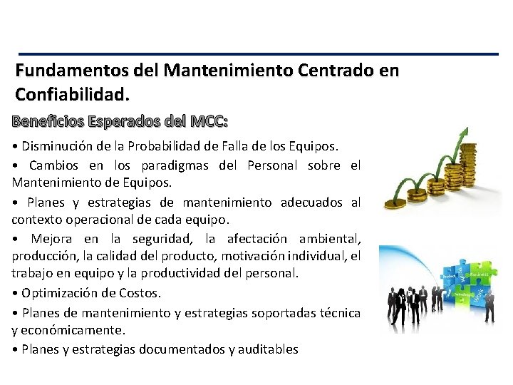 Fundamentos del Mantenimiento Centrado en Confiabilidad. Beneficios Esperados del MCC: • Disminución de la