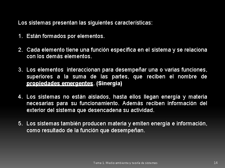 Los sistemas presentan las siguientes características: 1. Están formados por elementos. 2. Cada elemento