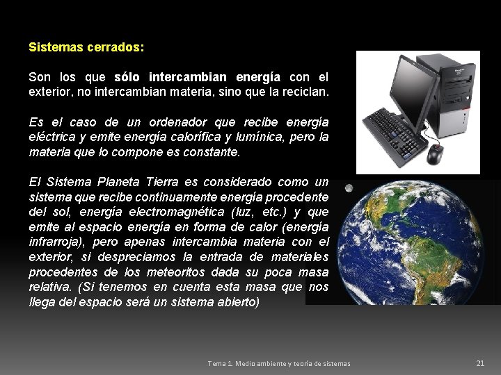 Sistemas cerrados: Son los que sólo intercambian energía con el exterior, no intercambian materia,