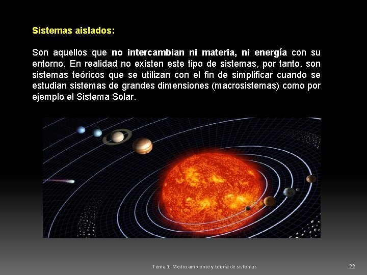 Sistemas aislados: Son aquellos que no intercambian ni materia, ni energía con su entorno.
