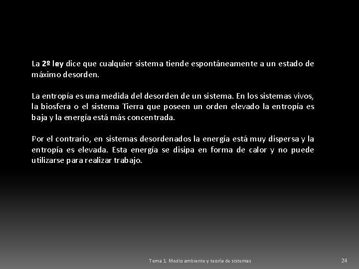 La 2º ley dice que cualquier sistema tiende espontáneamente a un estado de máximo