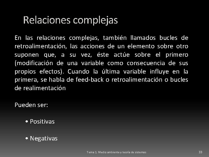 Relaciones complejas En las relaciones complejas, también llamados bucles de retroalimentación, las acciones de