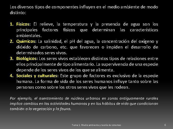 Los diversos tipos de componentes influyen en el medio ambiente de modo distinto: 1.