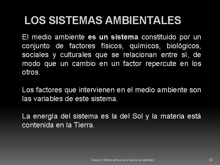 LOS SISTEMAS AMBIENTALES El medio ambiente es un sistema constituido por un conjunto de