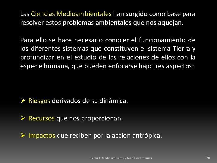 Las Ciencias Medioambientales han surgido como base para resolver estos problemas ambientales que nos