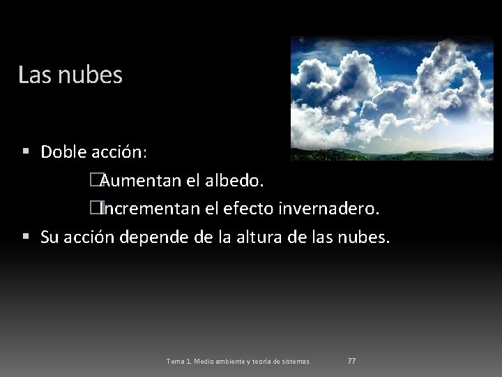 Las nubes Doble acción: �Aumentan el albedo. �Incrementan el efecto invernadero. Su acción depende