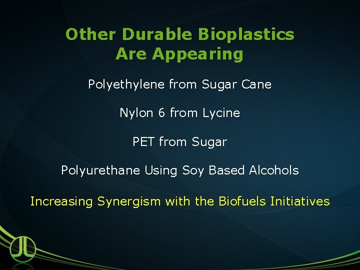 Other Durable Bioplastics Are Appearing Polyethylene from Sugar Cane Nylon 6 from Lycine PET