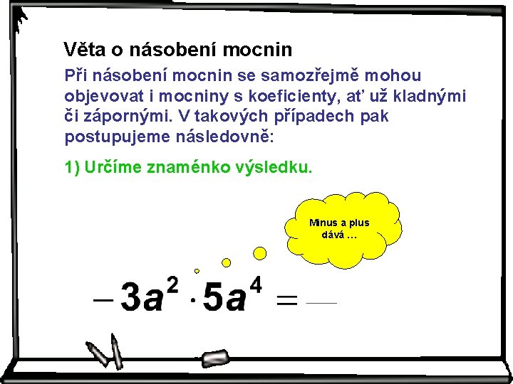 Věta o násobení mocnin Při násobení mocnin se samozřejmě mohou objevovat i mocniny s