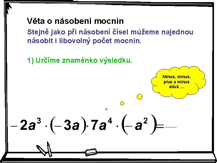 Věta o násobení mocnin Stejně jako při násobení čísel můžeme najednou násobit i libovolný