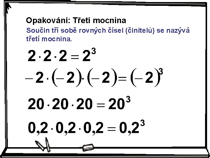 Opakování: Třetí mocnina Součin tří sobě rovných čísel (činitelů) se nazývá třetí mocnina. 