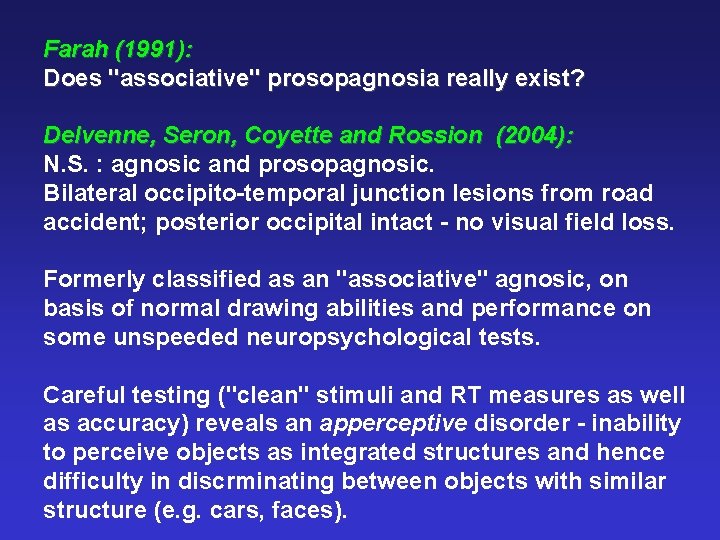 Farah (1991): Does "associative" prosopagnosia really exist? Delvenne, Seron, Coyette and Rossion (2004): N.