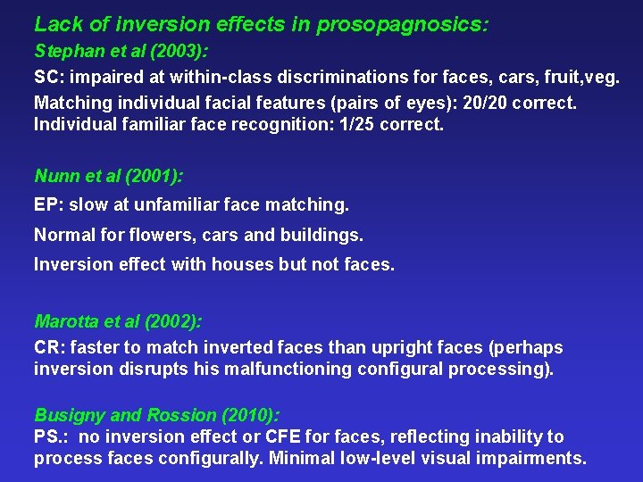 Lack of inversion effects in prosopagnosics: Stephan et al (2003): SC: impaired at within-class