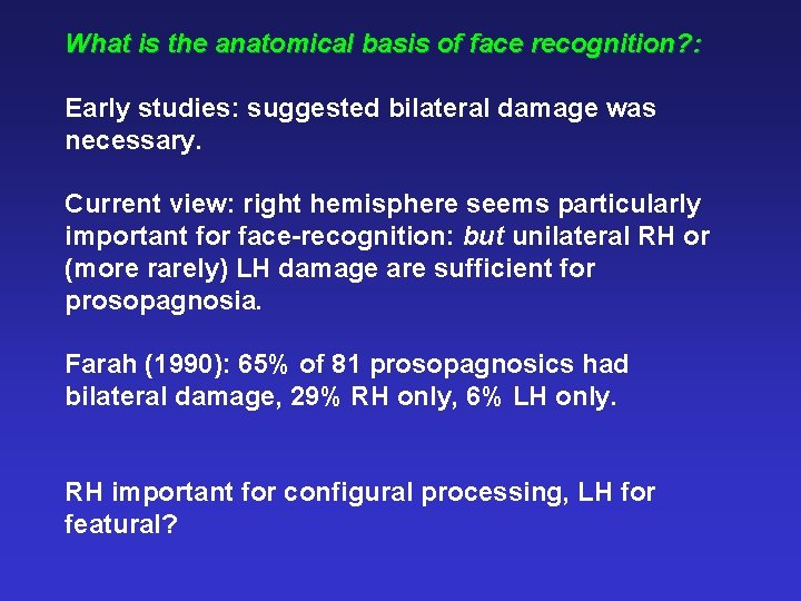 What is the anatomical basis of face recognition? : Early studies: suggested bilateral damage