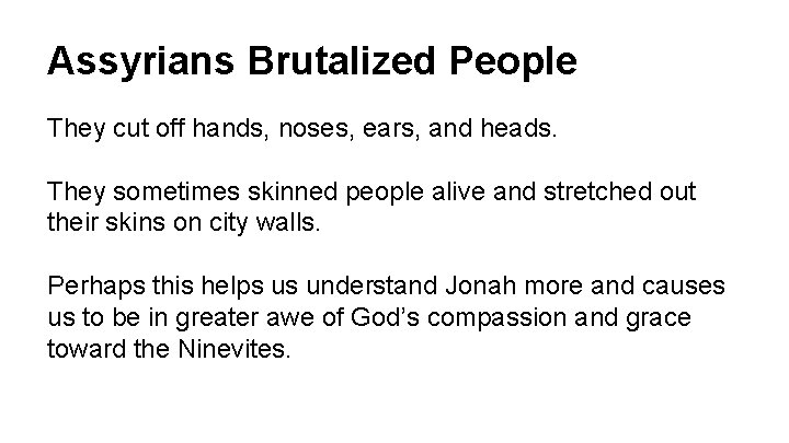 Assyrians Brutalized People They cut off hands, noses, ears, and heads. They sometimes skinned