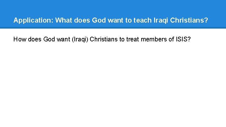 Application: What does God want to teach Iraqi Christians? How does God want (Iraqi)
