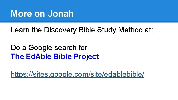 More on Jonah Learn the Discovery Bible Study Method at: Do a Google search