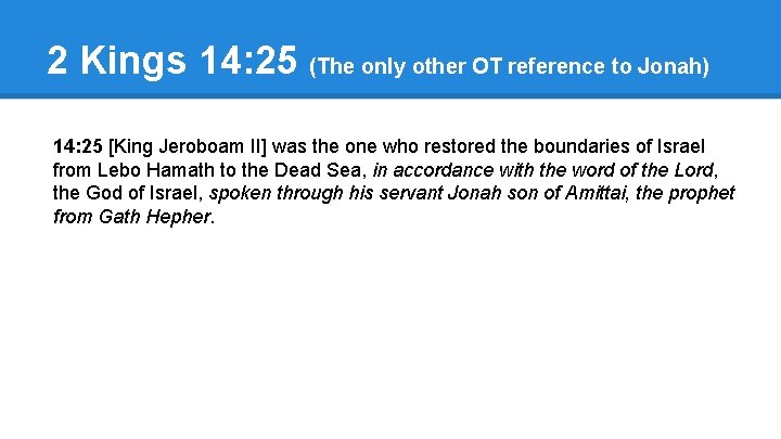 2 Kings 14: 25 (The only other OT reference to Jonah) 14: 25 [King