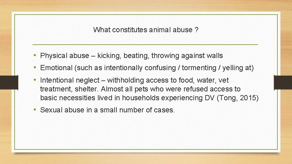 What constitutes animal abuse ? • Physical abuse – kicking, beating, throwing against walls