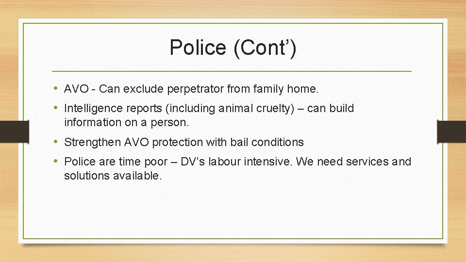 Police (Cont’) • AVO - Can exclude perpetrator from family home. • Intelligence reports