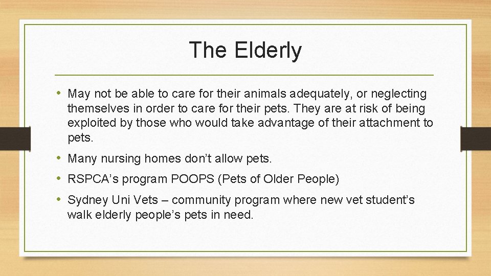 The Elderly • May not be able to care for their animals adequately, or