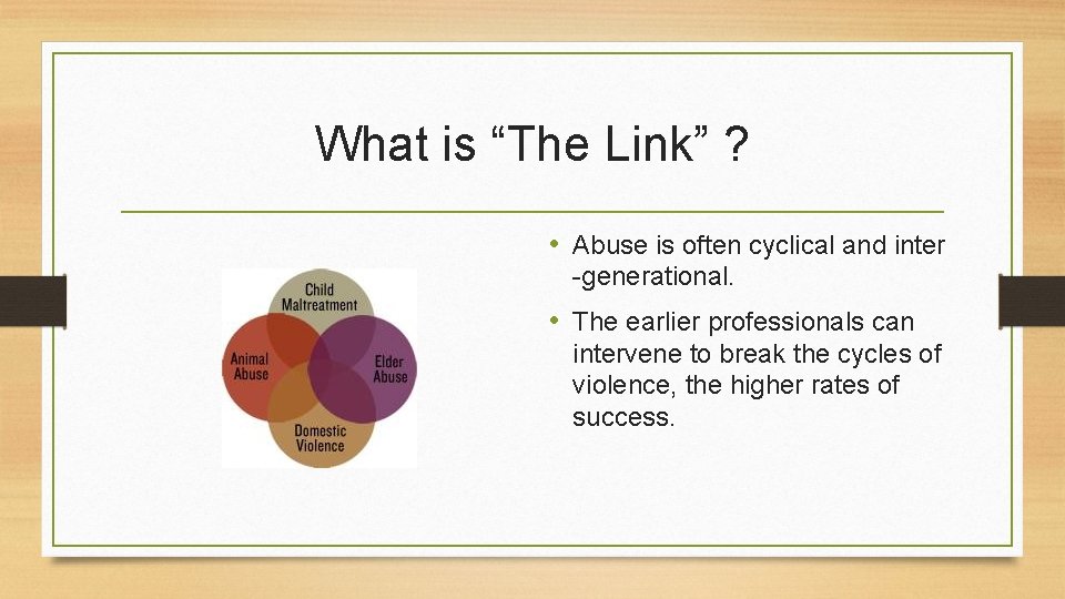 What is “The Link” ? • Abuse is often cyclical and inter -generational. •