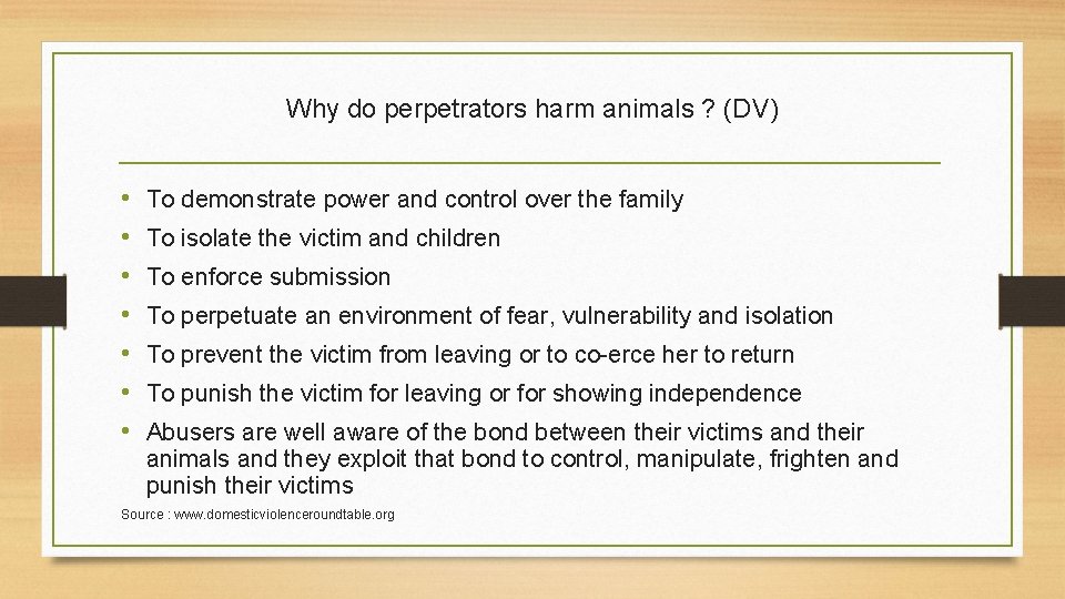 Why do perpetrators harm animals ? (DV) • • To demonstrate power and control