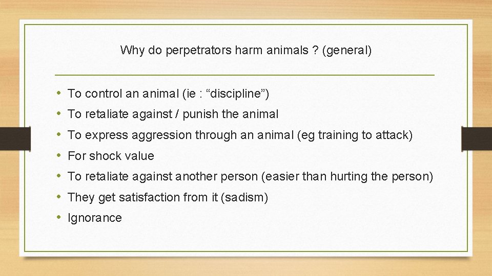 Why do perpetrators harm animals ? (general) • • To control an animal (ie