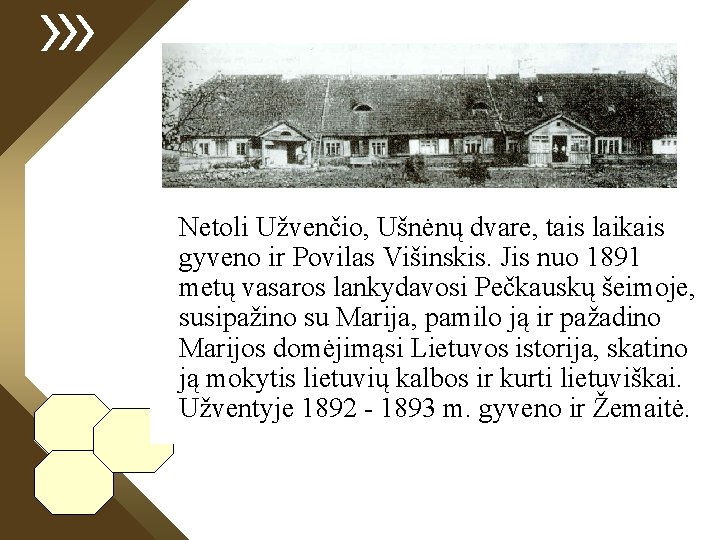 Netoli Užvenčio, Ušnėnų dvare, tais laikais gyveno ir Povilas Višinskis. Jis nuo 1891 metų