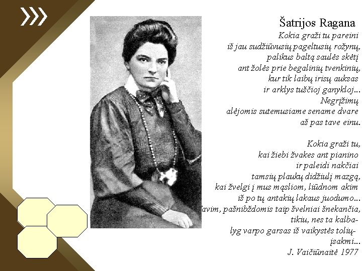 Šatrijos Ragana Kokia graži tu pareini iš jau sudžiūvusių pageltusių rožynų, palikus baltą saulės