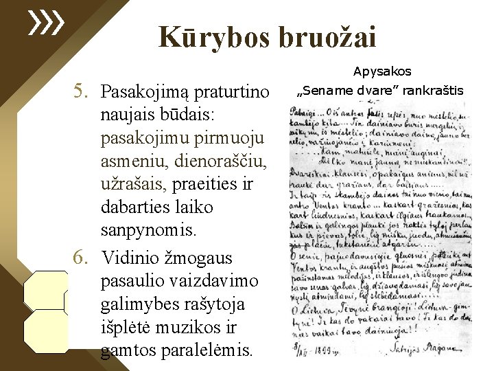 Kūrybos bruožai Apysakos 5. Pasakojimą praturtino naujais būdais: pasakojimu pirmuoju asmeniu, dienoraščiu, užrašais, praeities