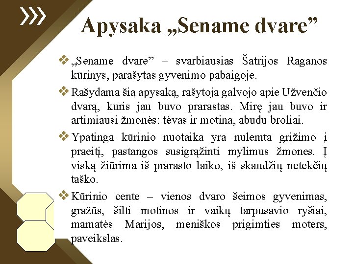 Apysaka „Sename dvare” v „Sename dvare” – svarbiausias Šatrijos Raganos kūrinys, parašytas gyvenimo pabaigoje.