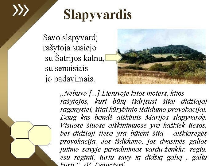 Slapyvardis Savo slapyvardį rašytoja susiejo su Šatrijos kalnu, su senaisiais jo padavimais. „Nebuvo [.