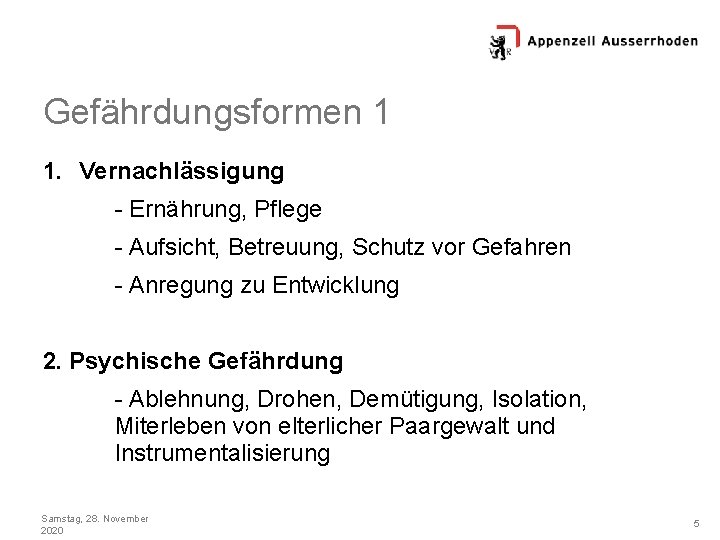 Gefährdungsformen 1 1. Vernachlässigung - Ernährung, Pflege - Aufsicht, Betreuung, Schutz vor Gefahren -