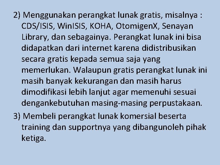 2) Menggunakan perangkat lunak gratis, misalnya : CDS/ISIS, Win. ISIS, KOHA, Otomigen. X, Senayan