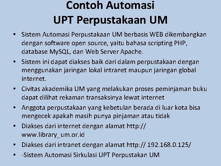 Contoh Automasi UPT Perpustakaan UM • Sistem Automasi Perpustakaan UM berbasis WEB dikembangkan dengan