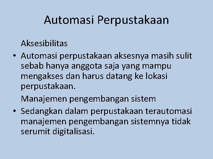 Automasi Perpustakaan Aksesibilitas • Automasi perpustakaan aksesnya masih sulit sebab hanya anggota saja yang