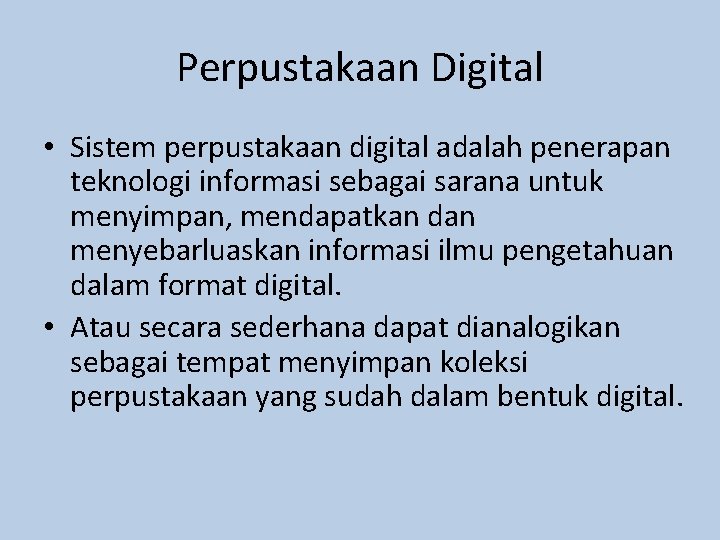 Perpustakaan Digital • Sistem perpustakaan digital adalah penerapan teknologi informasi sebagai sarana untuk menyimpan,