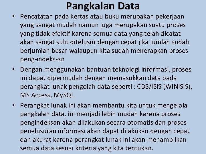 Pangkalan Data • Pencatatan pada kertas atau buku merupakan pekerjaan yang sangat mudah namun