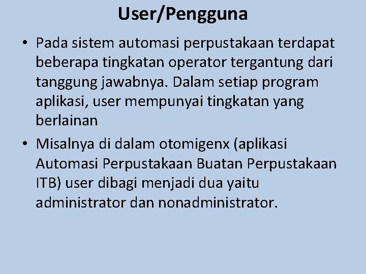 User/Pengguna • Pada sistem automasi perpustakaan terdapat beberapa tingkatan operator tergantung dari tanggung jawabnya.