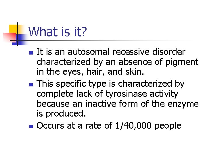 What is it? n n n It is an autosomal recessive disorder characterized by